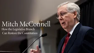 Mitch McConnell | How the Legislative Branch Can Restore the Constitution