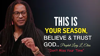 This Is Your SEASON, Believe & Trust God|Prophet Lovy Elias