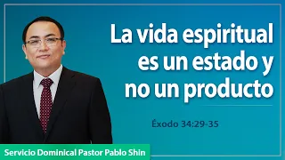 La vida espiritual es un estado y no un producto | Éxodo 34:29-35