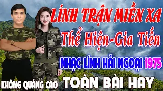 LÍNH TRẬN MIỀN XA GIA TIẾN✨Nhạc Lính Hải Ngoại 1975 Đắm Say Bao Thế Hệ, Mãi Trong Tim Người Lính