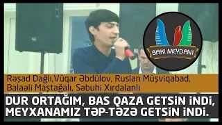 Dur ortağım bas qaza getsin indi - 2018 (Rəşad D, Balaəli M, Ruslan M, Vüqar Ə, Səbuhi X,Tofiq O,)