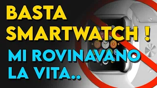 Ho tolto lo SMARTWATCH dopo 10 anni, mi rovinava la vita