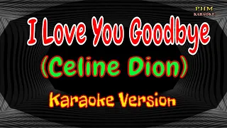 I Love You Goodbye Karaoke | Celine Dion