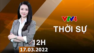 Bản tin thời sự tiếng Việt 12h - 17/03/2022| VTV4