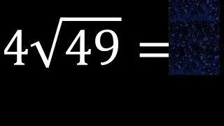 4√49 , 4 Por Raiz cuadrada de 49 , raiz por un numero