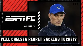 Will Chelsea regret sacking Thomas Tuchel so soon? | ESPN FC