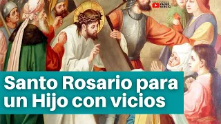 Santo Rosario para un Hijo con vicios