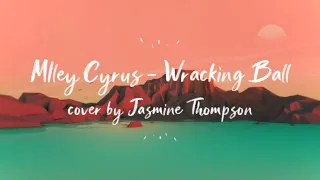 Miley Cyrus - Wracking Ball [Cover by Jasmine Thompson Lyric]