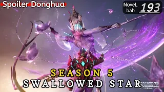 Episode 193 | SWALLOWED STAR season 5 | Alur cerita donghua terbaru dan terbaik
