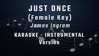 JUST ONCE - FEMALE KEY - KARAOKE - INSTRUMENTAL - JAMES INGRAM