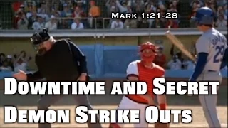 Downtime and Secret Demon Strikeouts (Mark 1:21-28)