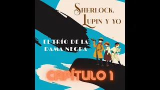 Cap. 1-Tres amigos - Sherlock, Lupin y yo. El trío de la dama Negra.  Audiolibro. Toulouse Lautrec