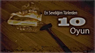 EN SEVDİĞİM TÜRLERDEN 10 OYUN