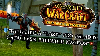 "I Made Tanking Lazy Using ''1 Buttons'':  Protection Paladin Macros for Cataclysm Prepatch"