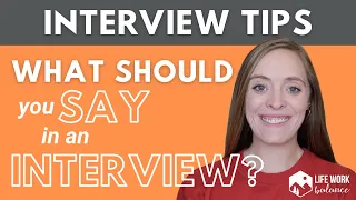 What Should You SAY in an Interview? 7 Tips to Ace Your Interview