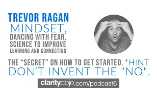 #06 - Trevor Ragan - Mindset, Dancing With Fear, Science To Improve Learning and Connecting