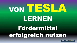 Von Tesla lernen & Fördermittel nutzen