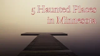 5 Most Haunted Places in Minnesota