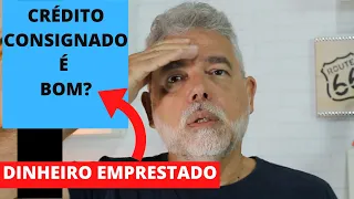 💵💰DINHEIRO EMPRESTADO -  CRÉDITO CONSIGNADO é BOM?