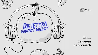 DIETETYKA – PODCAST WIEDZY Odc.3 Cukrzyca na obcasach