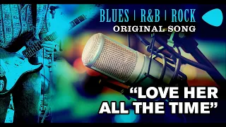 Blues Song Our Band Wrote | "Love Her All the Time"