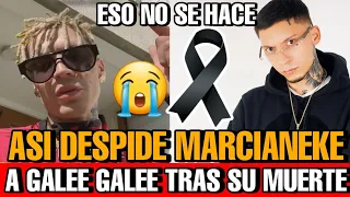 MARCIANEKE  Despide a GALEE GALEE Asi tras ENTERARSE como fue su MUERTE ASI MUERE GALEE GALEE HOY