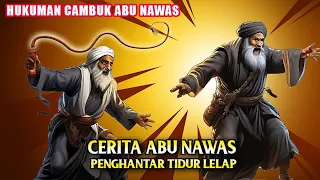 Cerita Lengkap Abu Nawas Penghantar Tidur - Hukuman Cambuk Abu Nawas dan Abu Jahil - Al Fattah