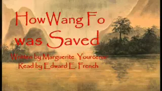 How Wang Fo Was Saved written by Marguerite Yourcenar, read by Oscar Nominated Edward E. French
