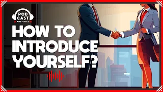 How to Introduce Yourself? | 🎧 Podcast and Chill