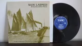 Sam Larner ‎– A Garland For Sam . Song and Ballads (1974) - Recorded for BBC 1958 / 1959 Folk