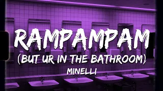 ♪ Minelli - Rampampam | slowed & reverb 》but you're in the bathroom (Lyrics)