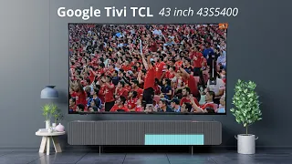 Mở hộp Google Tivi TCL 43 inch 43S5400 hình ảnh sắc nét, âm thanh sống động