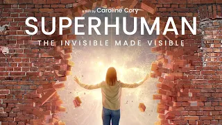 SUPERHUMAN: The Invisible Made Visible -- Trailer #mindovermatter #remoteviewing #consciousness