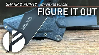 Fisher Blades / Sharp & Pointy:  FIGURE IT OUT.