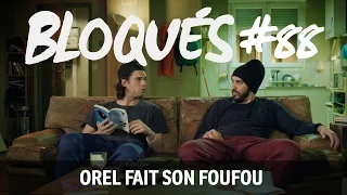 Bloqués #88 - Orel fait son foufou