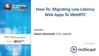 WED3. How-To: Migrating Low-Latency Apps to WebRTC