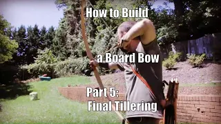 How to Build a Board Bow, Part 5: Final Tillering, Finish Work and Shooting