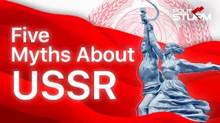 Top 5 Myths About The Soviet Union