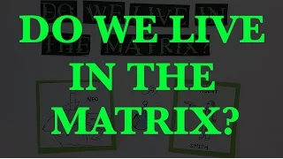 Episode 5: Do we live in The Matrix? (Note: See description before you comment)