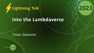 Lightning Talk: Into the Lambdaverse - Weird C++ Lambda Shenanigans - Timur Doumler - CppNow 2023