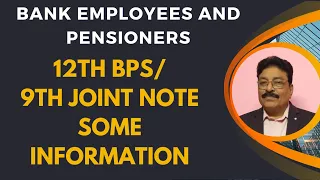 BANK EMPLOYEES AND PENSIONERS - 12TH BPS/9TH JOINT NOTE SOME INFORMATION!!