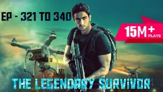 The Legendary Survivor | Episode 321 to 340 | in Hindi