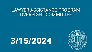 Lawyer Assistance Program Oversight Committee 3-15-2024