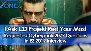 I Ask CD Projekt Red Your Most Requested Cyberpunk 2077 Questions in E3 2019 Interview