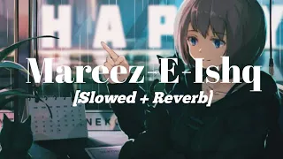 Mareez-E-Ishq [Slowed+Reverb] - Arijit Singh | NS Julfekar | Mareez-E-Ishq Lofi Remix