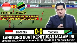 🔴 KEPUTUSAN SANGAT GILA ERICK !! Hasil Timnas Indonesia vs Tanzania di Laga International Friendly