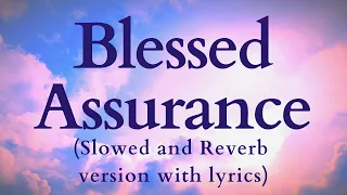 Blessed Assurance - Slowed+Reverb Hymn with Lyrics