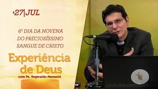 Experiência de Deus | 27-07-2019 | 6º Dia da Novena do Preciosíssimo Sangue de Cristo