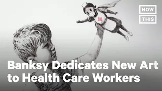 Banksy Honors Health Care Workers With New Piece | NowThis