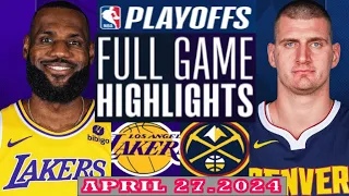 Los Angeles Lakers vs Denver Nuggets Full Game Highlights | April 27, 2024 | NBA Play off